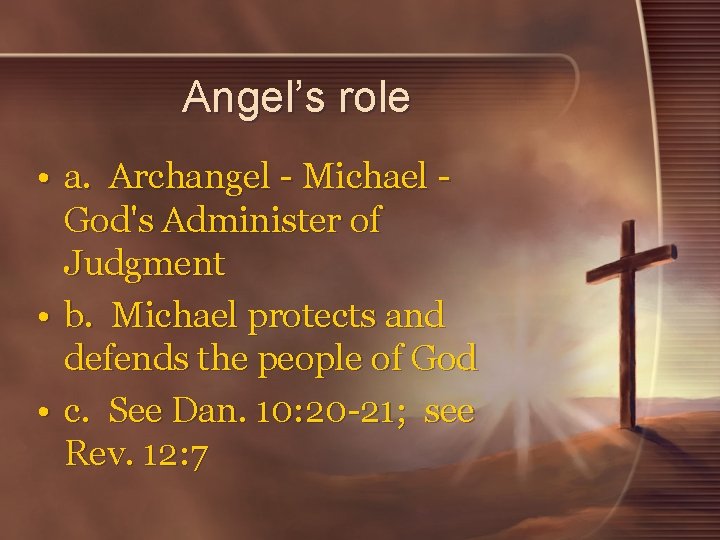 Angel’s role • a. Archangel - Michael God's Administer of Judgment • b. Michael Angel’s role • a. Archangel - Michael God's Administer of Judgment • b. Michael