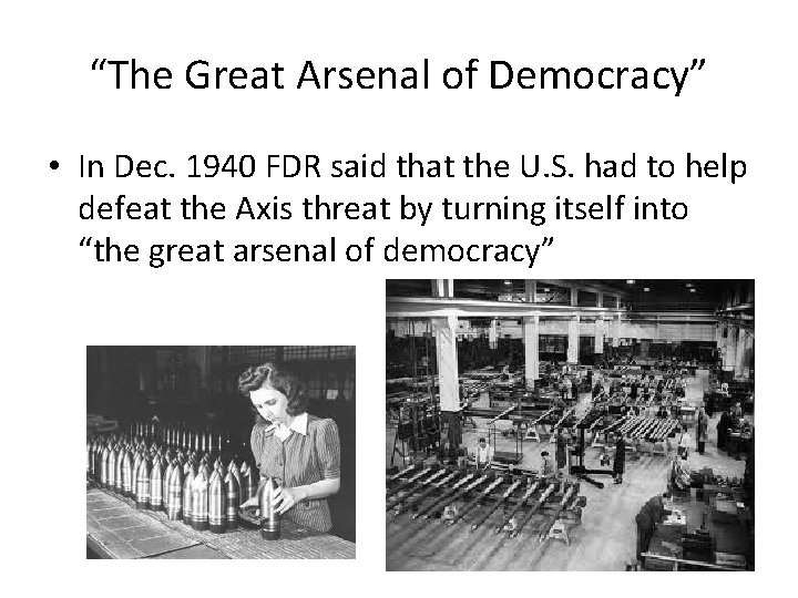 “The Great Arsenal of Democracy” • In Dec. 1940 FDR said that the U.