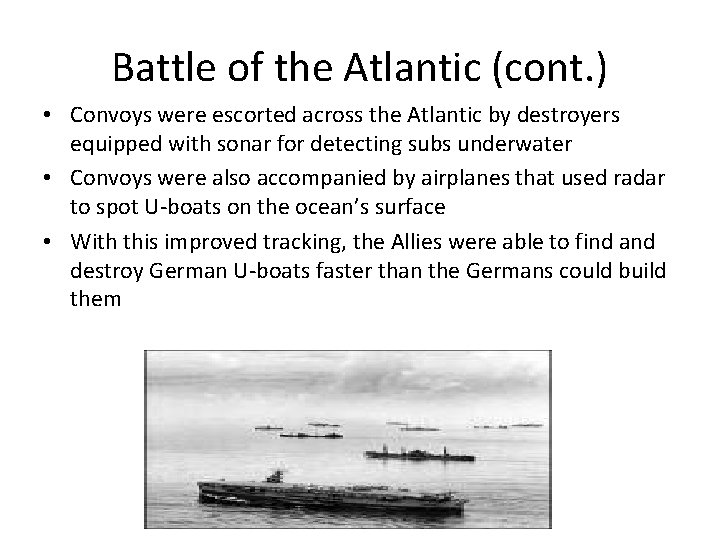 Battle of the Atlantic (cont. ) • Convoys were escorted across the Atlantic by