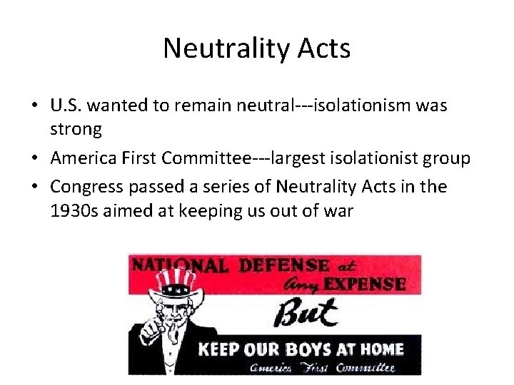 Neutrality Acts • U. S. wanted to remain neutral---isolationism was strong • America First