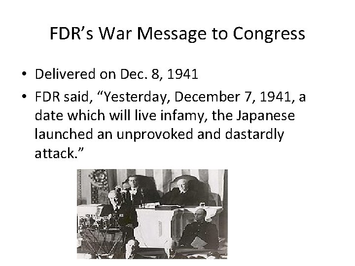 FDR’s War Message to Congress • Delivered on Dec. 8, 1941 • FDR said,