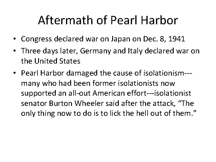 Aftermath of Pearl Harbor • Congress declared war on Japan on Dec. 8, 1941