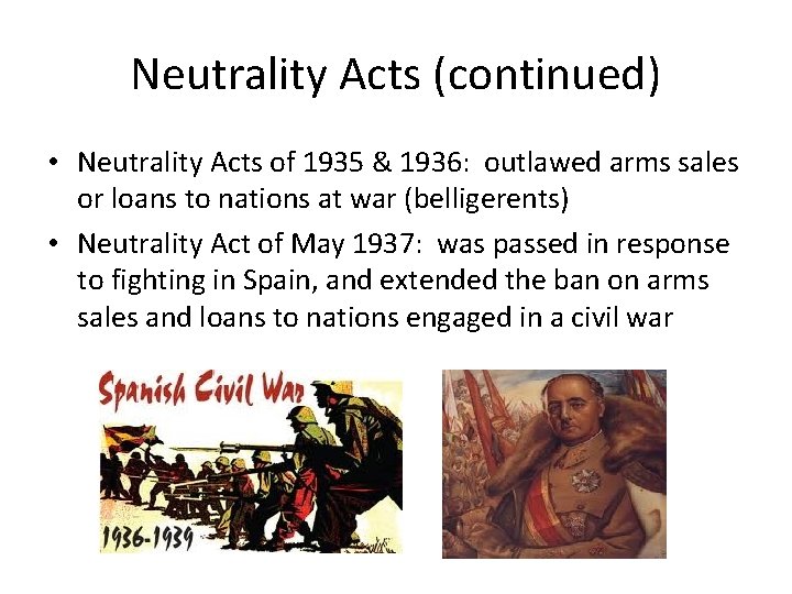 Neutrality Acts (continued) • Neutrality Acts of 1935 & 1936: outlawed arms sales or