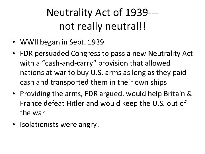 Neutrality Act of 1939 --not really neutral!! • WWII began in Sept. 1939 •