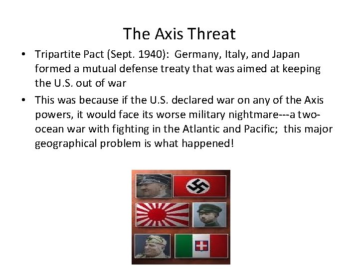 The Axis Threat • Tripartite Pact (Sept. 1940): Germany, Italy, and Japan formed a