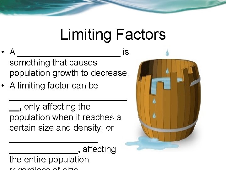 Limiting Factors • A ___________ is something that causes population growth to decrease. •