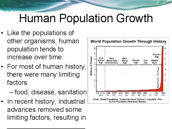 Human Population Growth • Like the populations of other organisms, human population tends to