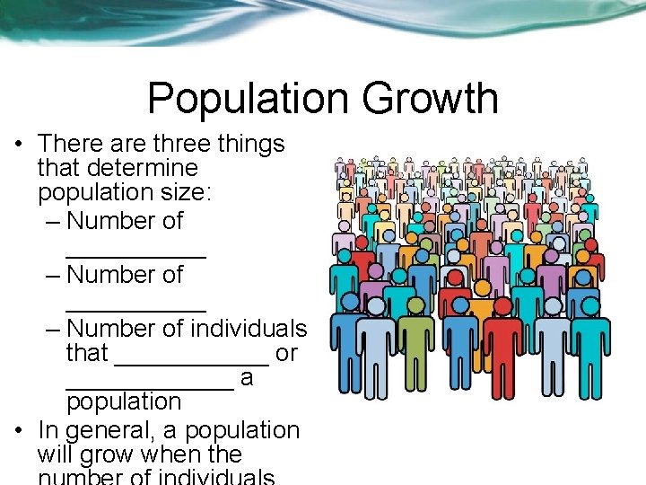 Population Growth • There are three things that determine population size: – Number of