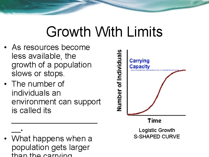 Growth With Limits • As resources become less available, the growth of a population