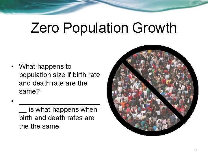Zero Population Growth • What happens to population size if birth rate and death