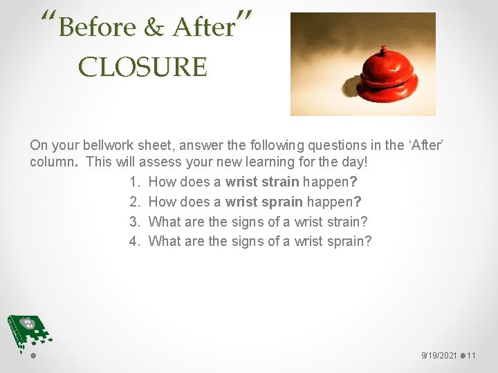 “Before & After” CLOSURE On your bellwork sheet, answer the following questions in the