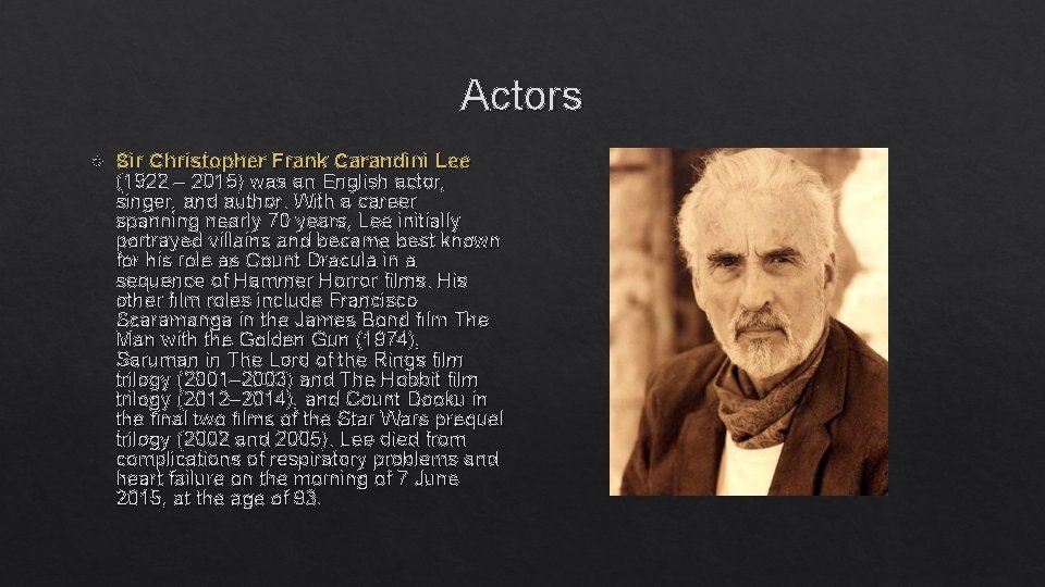 Actors Sir Christopher Frank Carandini Lee (1922 – 2015) was an English actor, singer,