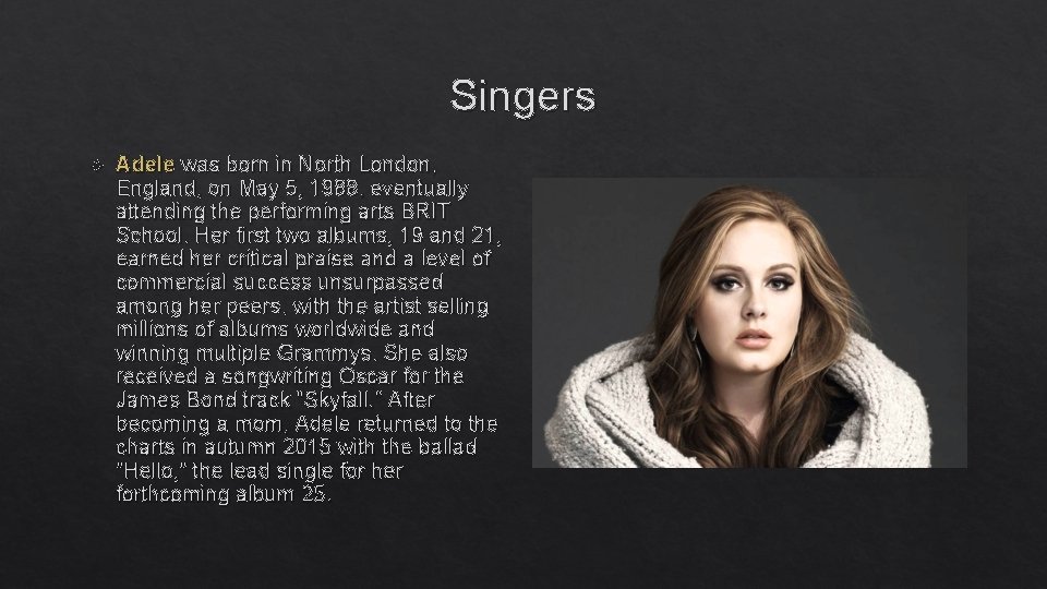 Singers Adele was born in North London, England, on May 5, 1988, eventually attending