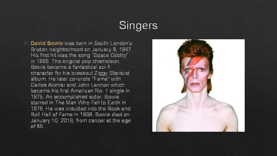 Singers David Bowie was born in South London's Brixton neighborhood on January 8, 1947.