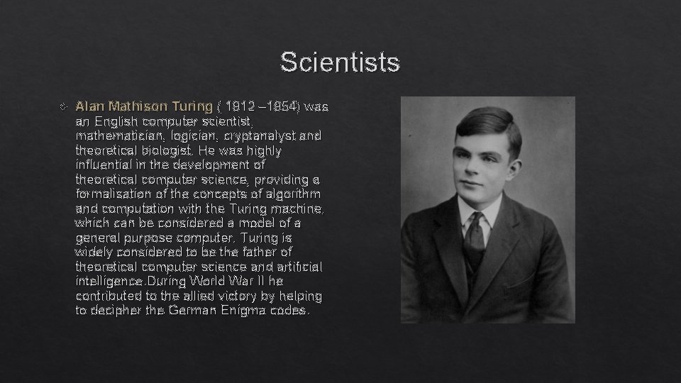 Scientists Alan Mathison Turing ( 1912 – 1954) was an English computer scientist, mathematician,
