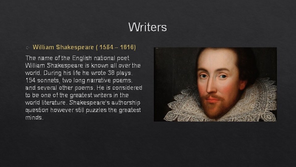Writers William Shakespeare ( 1564 – 1616) The name of the English national poet