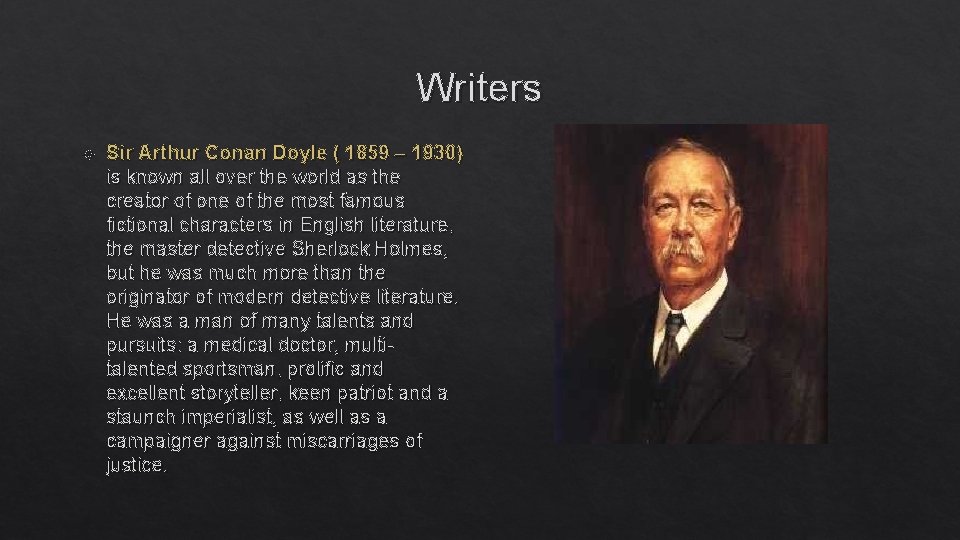 Writers Sir Arthur Conan Doyle ( 1859 – 1930) is known all over the