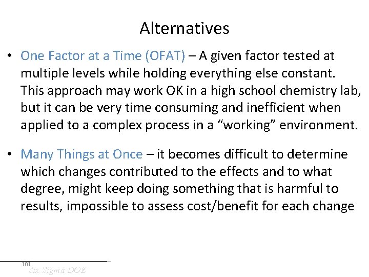 Alternatives • One Factor at a Time (OFAT) – A given factor tested at