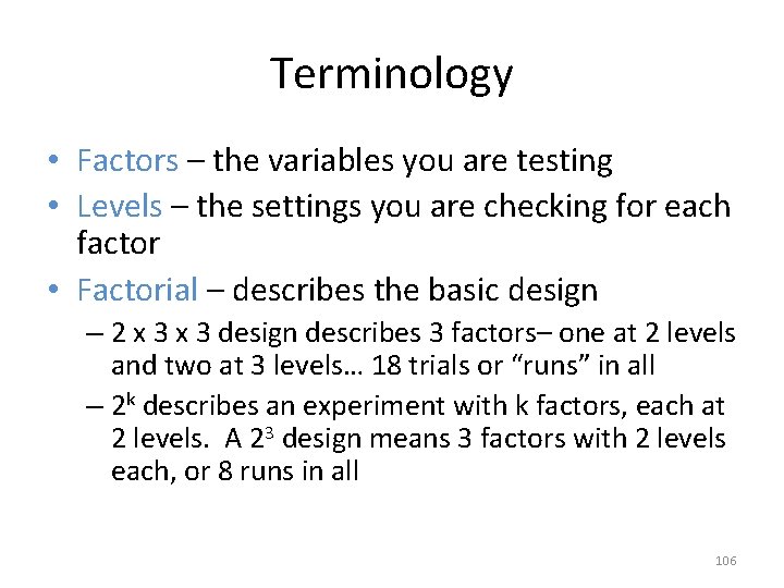 Terminology • Factors – the variables you are testing • Levels – the settings