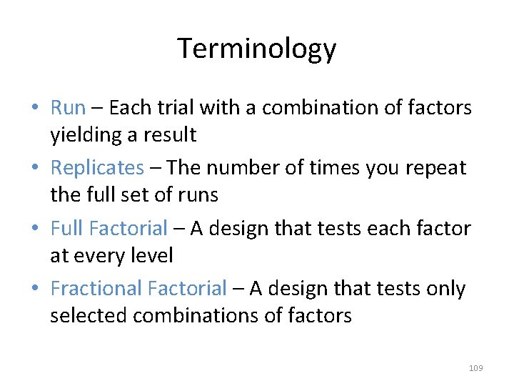 Terminology • Run – Each trial with a combination of factors yielding a result