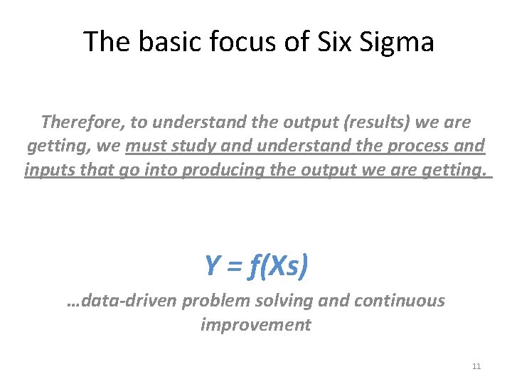 The basic focus of Six Sigma Therefore, to understand the output (results) we are