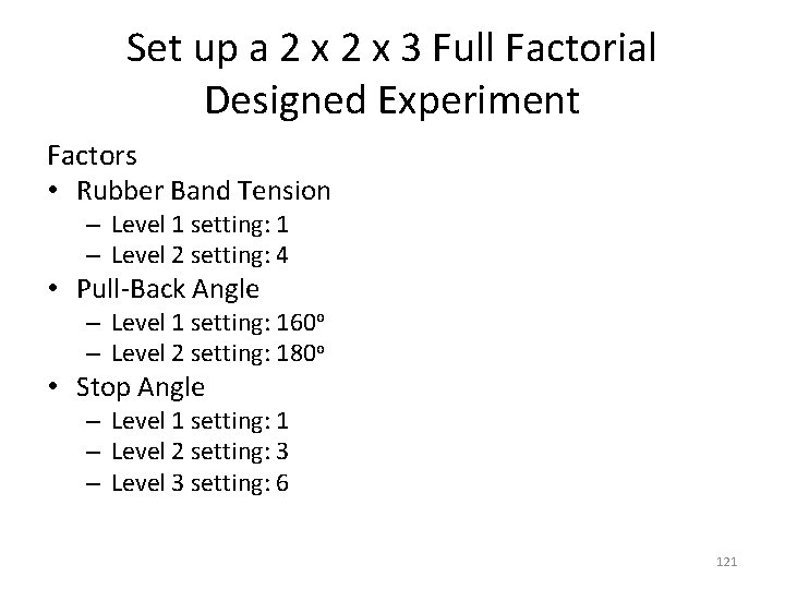 Set up a 2 x 3 Full Factorial Designed Experiment Factors • Rubber Band