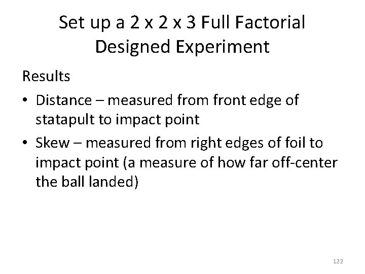 Set up a 2 x 3 Full Factorial Designed Experiment Results • Distance –