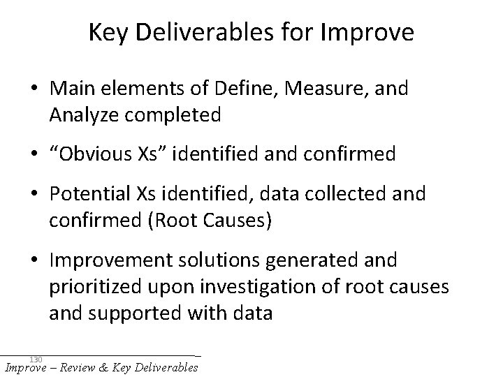 Key Deliverables for Improve • Main elements of Define, Measure, and Analyze completed •