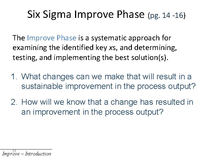 Six Sigma Improve Phase (pg. 14 -16) The Improve Phase is a systematic approach
