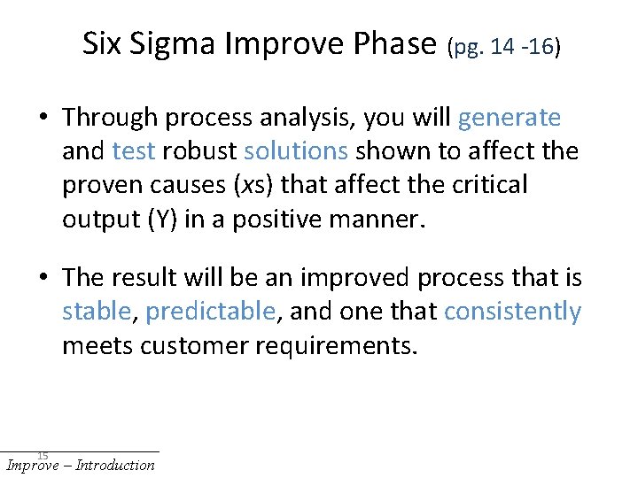 Six Sigma Improve Phase (pg. 14 -16) • Through process analysis, you will generate