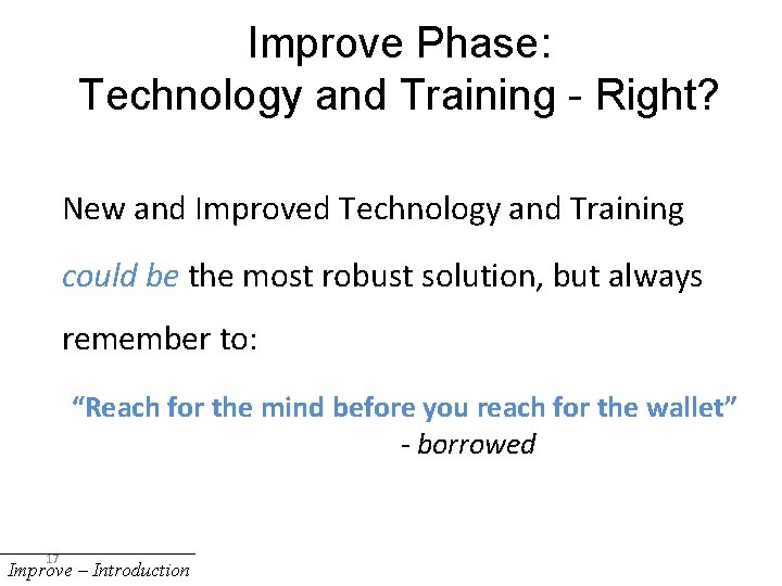 Improve Phase: Technology and Training - Right? New and Improved Technology and Training could