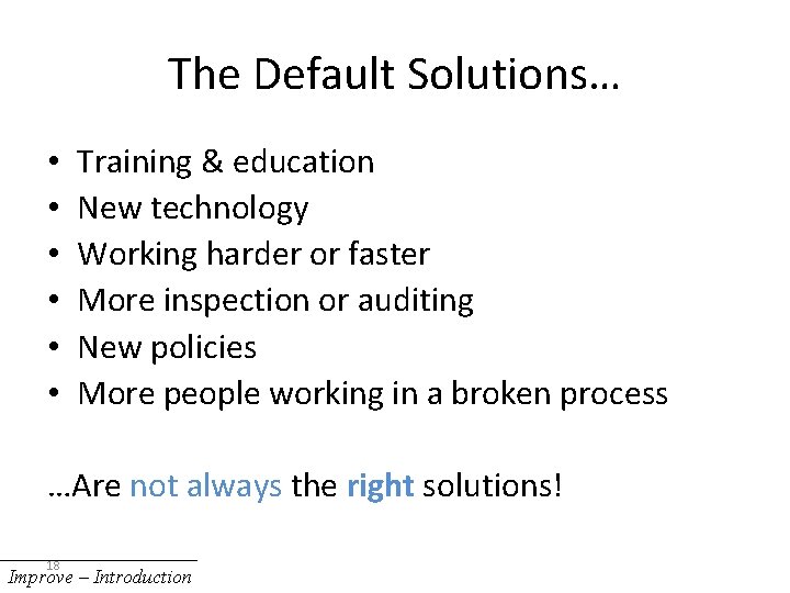 The Default Solutions… • • • Training & education New technology Working harder or