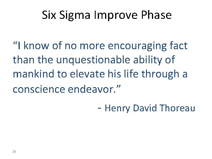 Six Sigma Improve Phase “I know of no more encouraging fact than the unquestionable