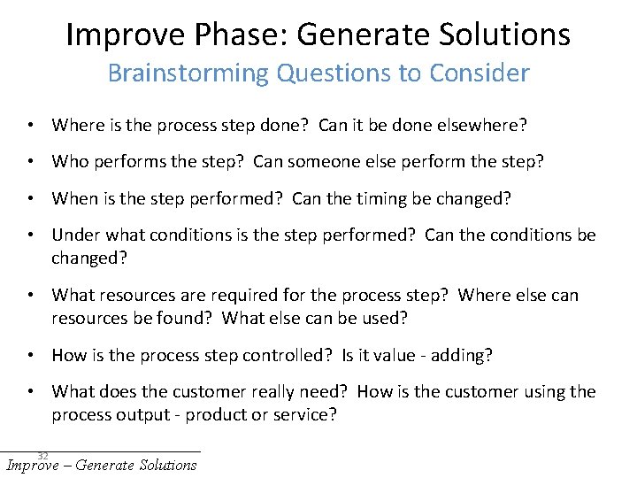 Improve Phase: Generate Solutions Brainstorming Questions to Consider • Where is the process step