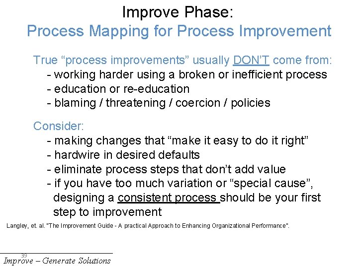 Improve Phase: Process Mapping for Process Improvement True “process improvements” usually DON’T come from: