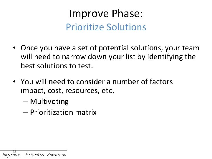 Improve Phase: Prioritize Solutions • Once you have a set of potential solutions, your