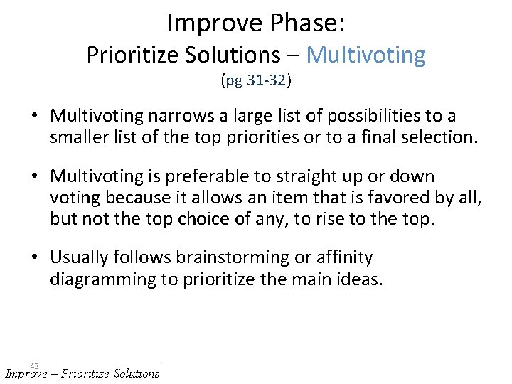 Improve Phase: Prioritize Solutions – Multivoting (pg 31 -32) • Multivoting narrows a large