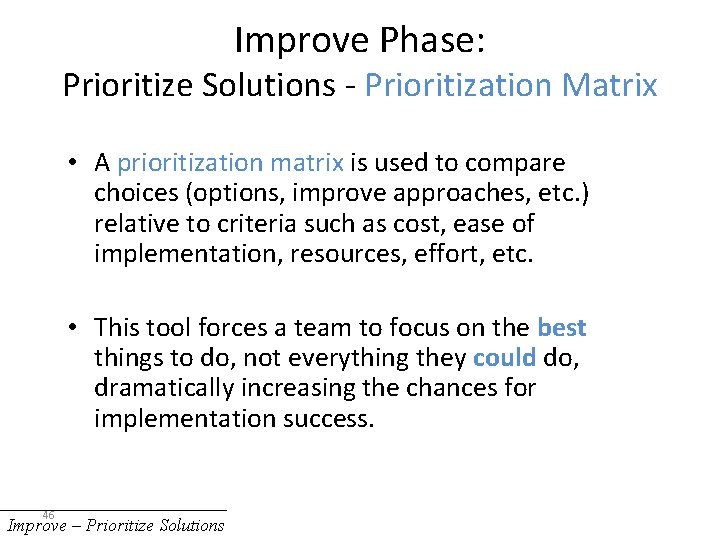 Improve Phase: Prioritize Solutions - Prioritization Matrix • A prioritization matrix is used to