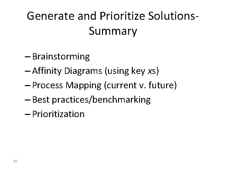 Generate and Prioritize Solutions. Summary – Brainstorming – Affinity Diagrams (using key xs) –