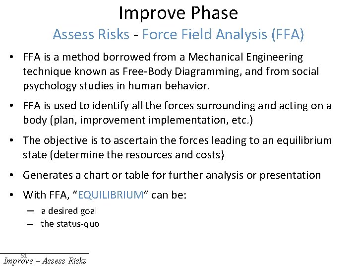 Improve Phase Assess Risks - Force Field Analysis (FFA) • FFA is a method