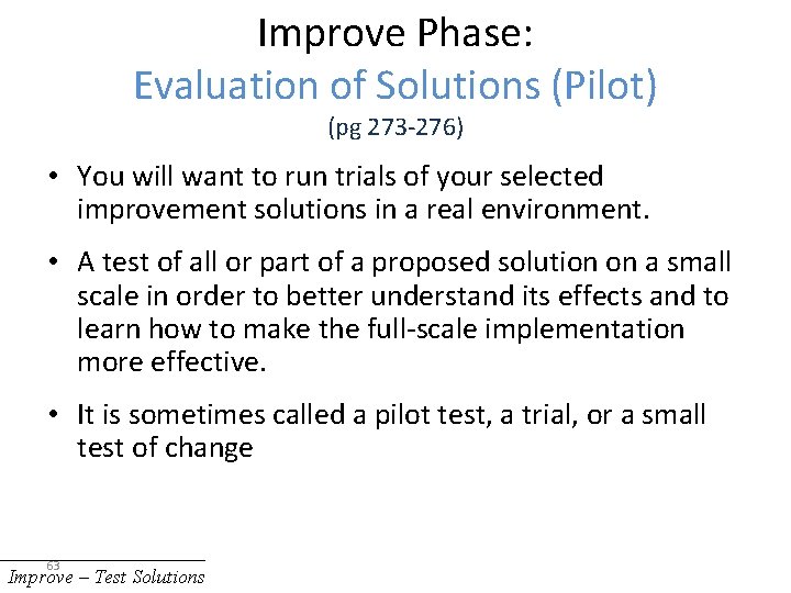 Improve Phase: Evaluation of Solutions (Pilot) (pg 273 -276) • You will want to