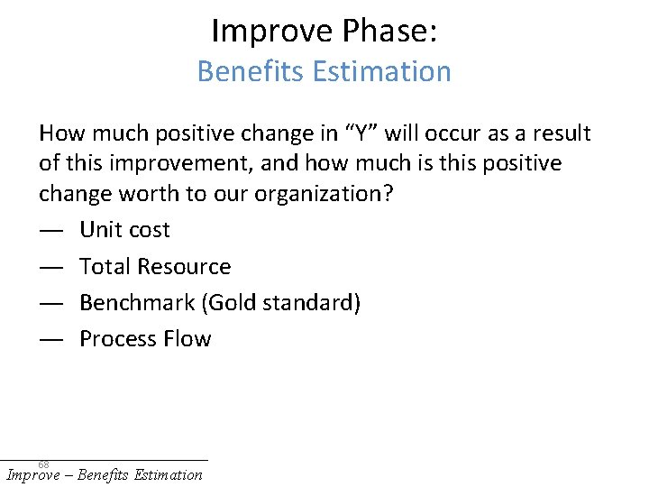 Improve Phase: Benefits Estimation How much positive change in “Y” will occur as a