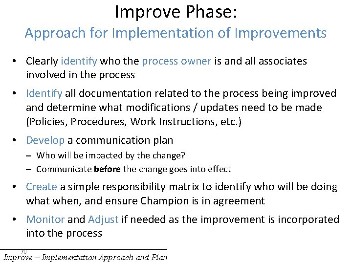 Improve Phase: Approach for Implementation of Improvements • Clearly identify who the process owner