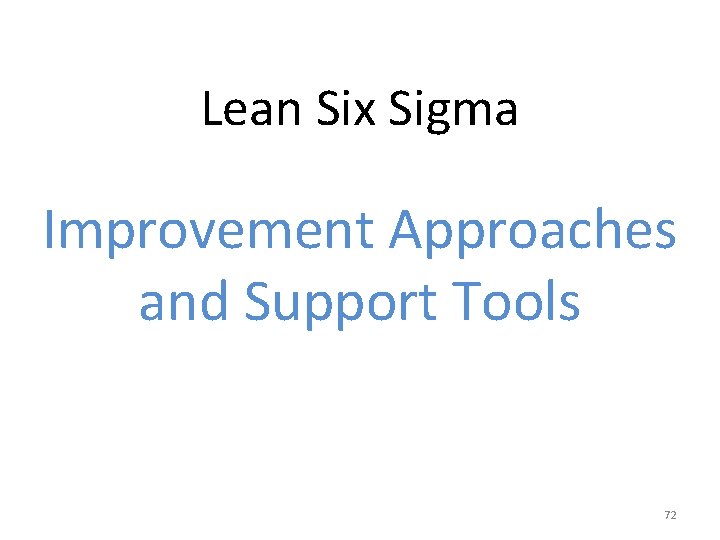 Lean Six Sigma Improvement Approaches and Support Tools 72 
