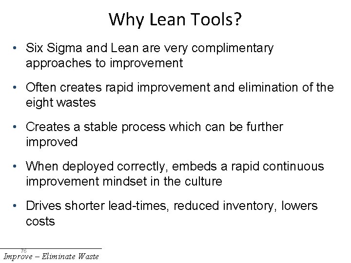 Why Lean Tools? • Six Sigma and Lean are very complimentary approaches to improvement