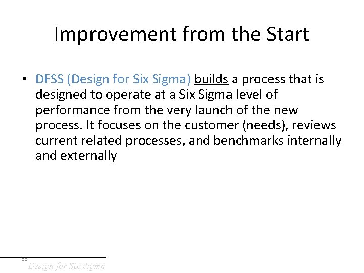 Improvement from the Start • DFSS (Design for Six Sigma) builds a process that