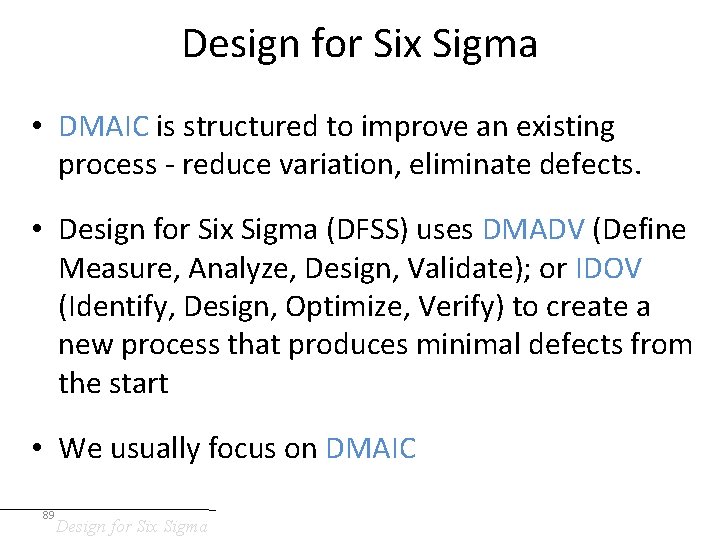 Design for Six Sigma • DMAIC is structured to improve an existing process -