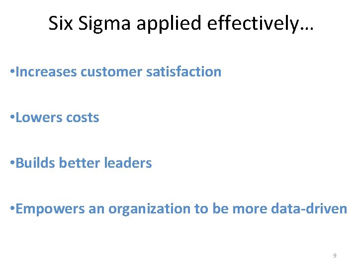 Six Sigma applied effectively… • Increases customer satisfaction • Lowers costs • Builds better