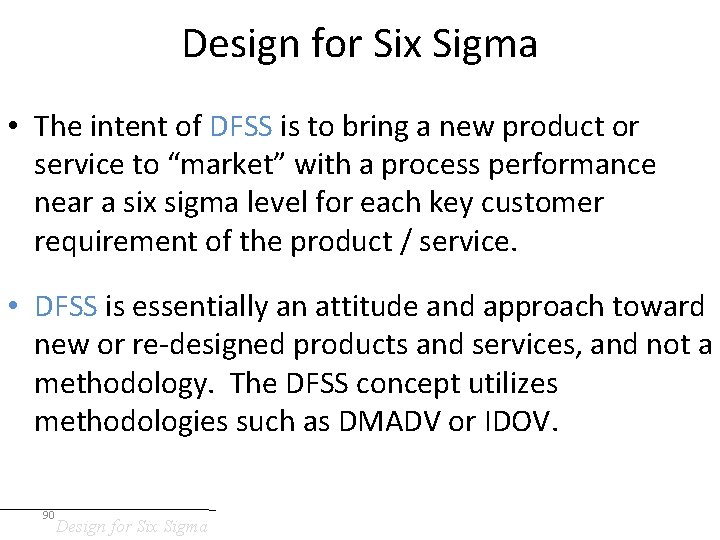 Design for Six Sigma • The intent of DFSS is to bring a new