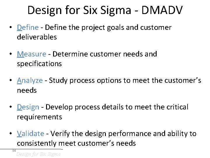 Design for Six Sigma - DMADV • Define - Define the project goals and